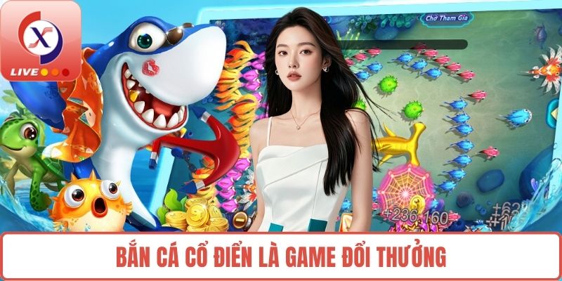 Bắn Cá Cổ Điển là game đổi thưởng