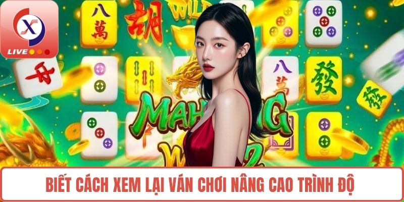 Biết cách xem lại ván chơi nâng cao trình độ 