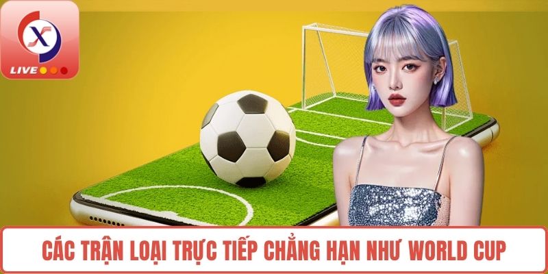 Các trận loại trực tiếp chẳng hạn như World Cup