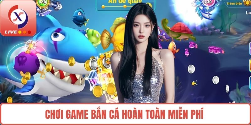Chơi game bắn cá hoàn toàn miễn phí 