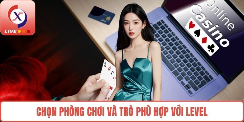 Chọn phòng chơi và trò phù hợp với level