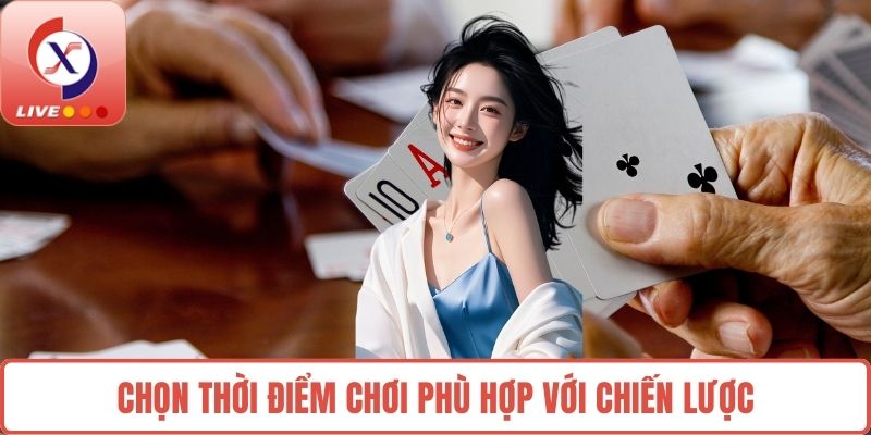 Chọn thời điểm chơi phù hợp với chiến lược