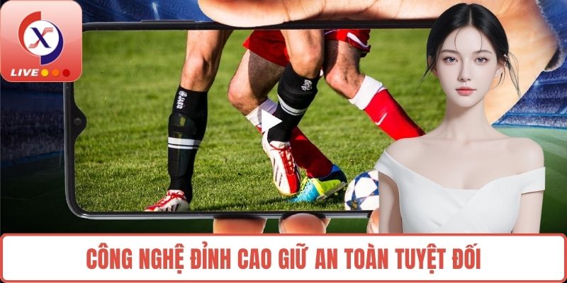 Công nghệ đỉnh cao giữ an toàn tuyệt đối