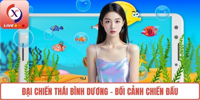 Đại Chiến Thái Bình Dương - Bối cảnh chiến đấu