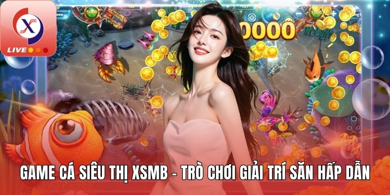 Game cá siêu thị XSMB