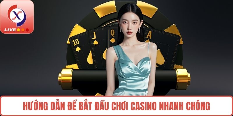 Hướng dẫn để bắt đầu chơi Casino nhanh chóng