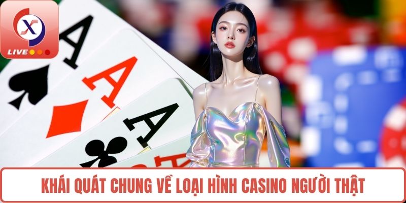 Khái quát chung về loại hình Casino người thật