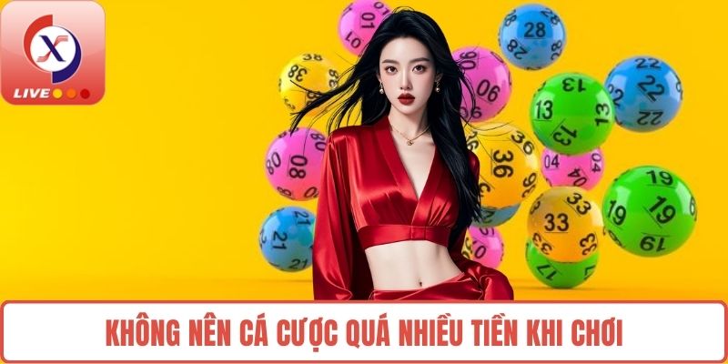Không nên cá cược quá nhiều tiền khi chơi