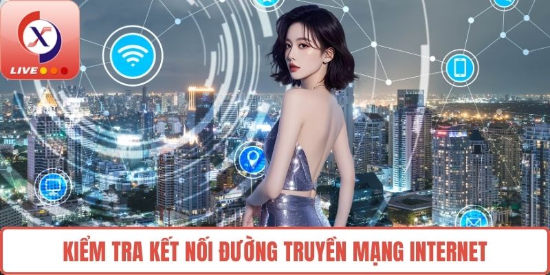 Kiểm tra kết nối đường truyền mạng internet