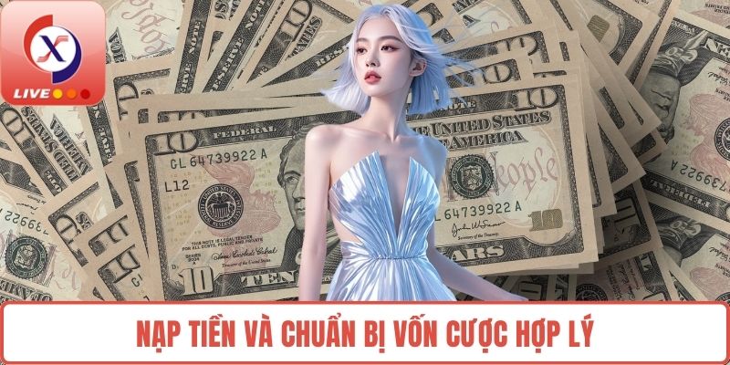 Nạp tiền và chuẩn bị vốn cược hợp lý