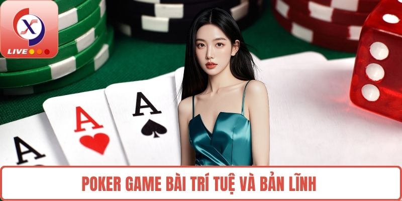 Poker game bài trí tuệ và bản lĩnh