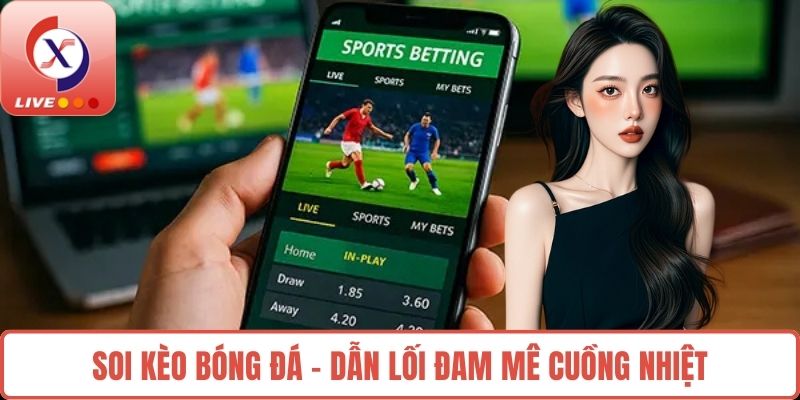 Soi Kèo Bóng Đá – dẫn lối đam mê cuồng nhiệt