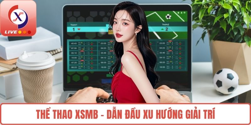 Thể Thao XSMB – dẫn đầu xu hướng giải trí