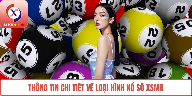 Thông tin chi tiết về loại hình xổ số XSMB