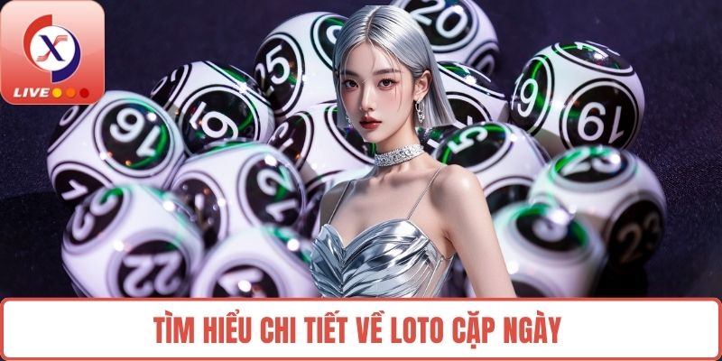 Tìm hiểu chi tiết về loto cặp ngày