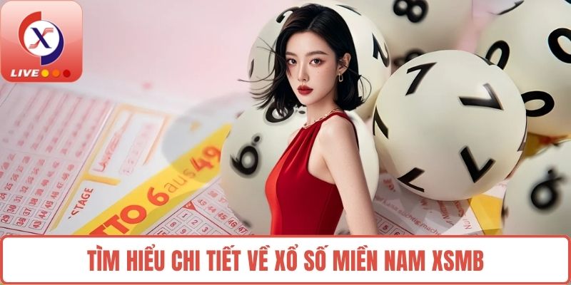 Tìm hiểu chi tiết về xổ số miền Nam XSMB