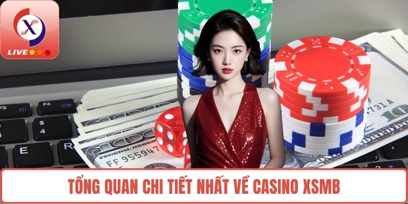 Tổng quan chi tiết nhất về Casino XSMB