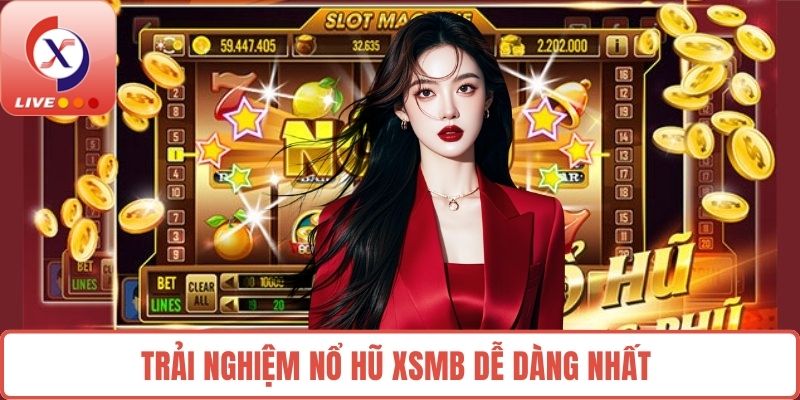 Trải nghiệm nổ hũ XSMB dễ dàng nhất