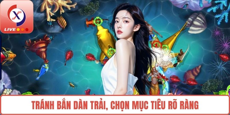 Tránh bắn dàn trải, chọn mục tiêu rõ ràng