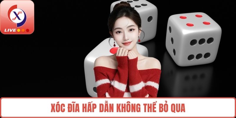 Xóc đĩa hấp dẫn không thể bỏ qua